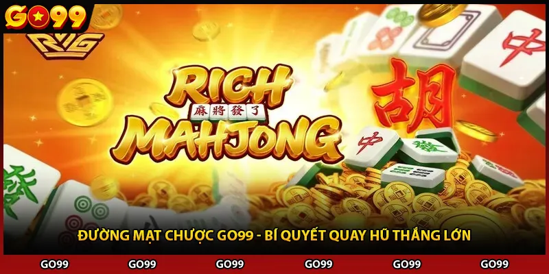 Đường Mạt Chược Go99 - Bí Quyết Quay Hũ Thắng Lớn