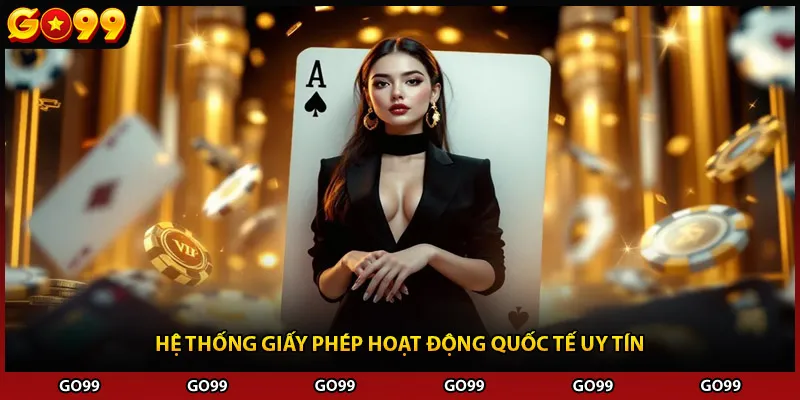 Hệ thống giấy phép hoạt động quốc tế uy tín