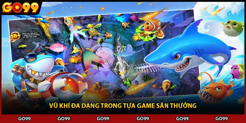 Vũ khí đa dạng trong tựa game săn thưởng